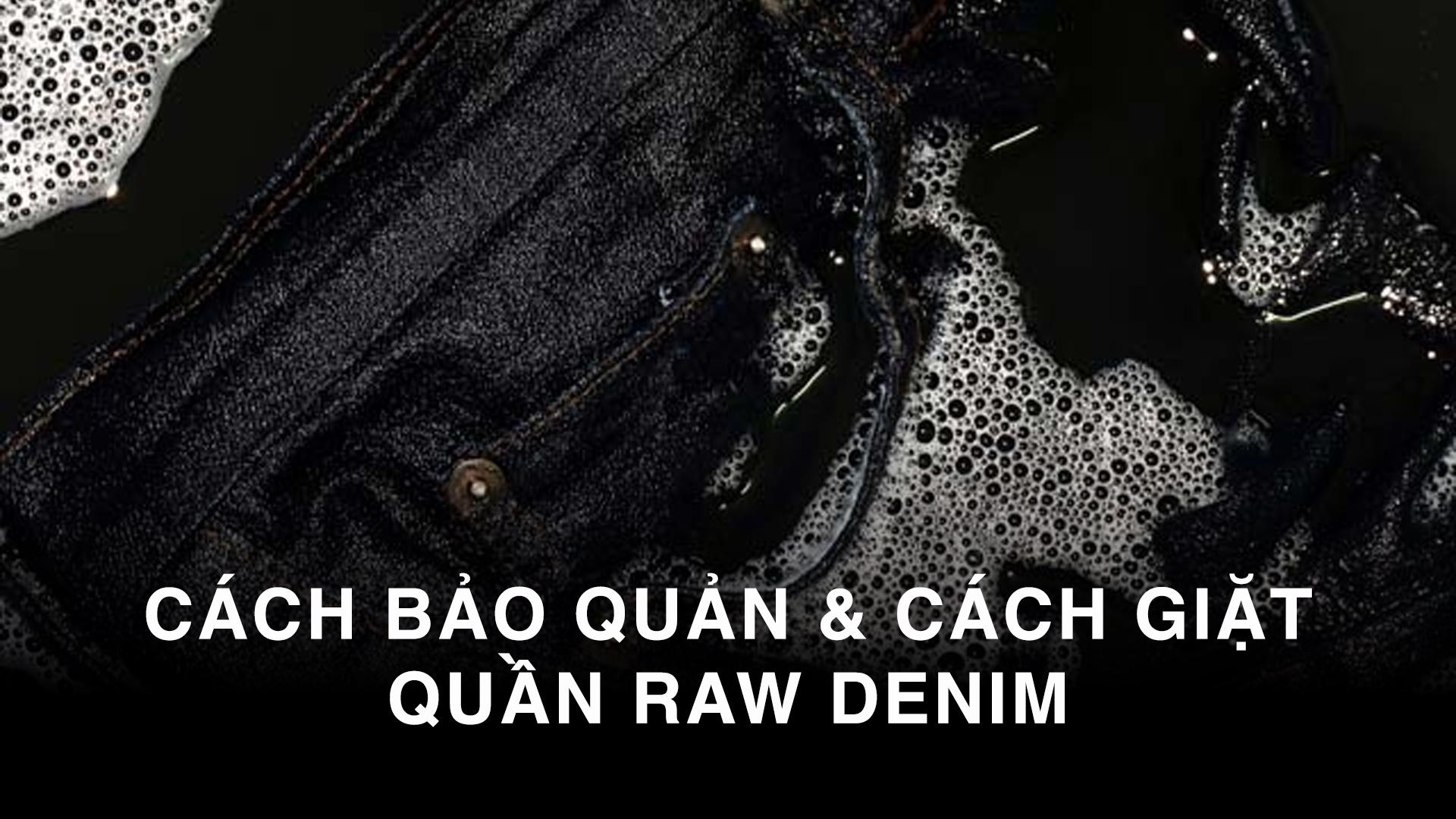 Cách Bảo Quản Và Giặt Quần Raw Denim Hiệu Quả Nhất